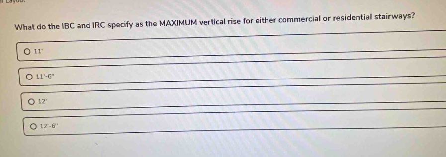 what do the ibc and irc specify as the maximum vertical rise for either commercial or residential stairways?\no 11\no 11-6\\no 12\no 12-6\