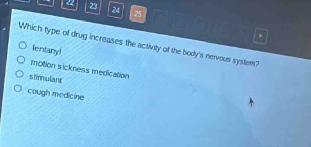 which type of drug increases the activity of the bodys nervous system?\n○ fentanyl\n○ motion sickness medication\n○ stimulant\n○ cough medicine