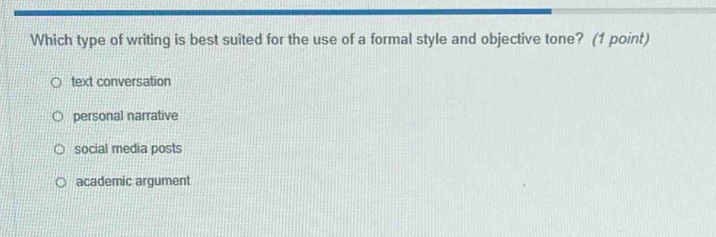 which type of writing is best suited for the use of a formal style and objective tone? (1 point) text conversation personal narrative social media posts academic argument