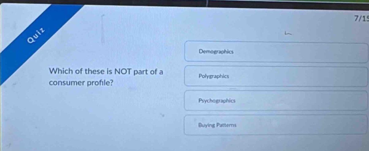 quiz which of these is not part of a consumer profile? demographics polygraphics psychographics buying patterns