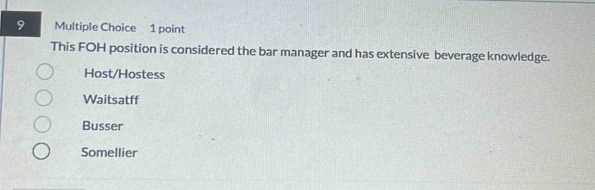 9 multiple choice 1 point this foh position is considered the bar manager and has extensive beverage knowledge. host/hostess waitsatff busser somellier