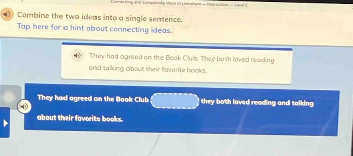 combine the two ideas into a single sentence. tap here for a hint about connecting ideas. they had agreed on the book club. they both loved reading and talking about their favorite books. they had agreed on the book club they both loved reading and talking about their favorite books.