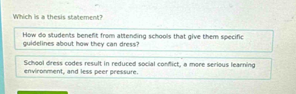 which is a thesis statement? how do students benefit from attending schools that give them specific guidelines about how they can dress? school dress codes result in reduced social conflict, a more serious learning environment, and less peer pressure.