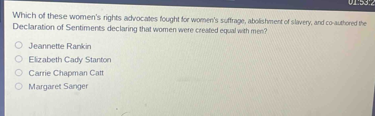 which of these womens rights advocates fought for womens suffrage, abolition of slavery, and co - authored the declaration of sentiments declaring that women were created equal with men?\njeannette rankin\nelizabeth cady stanton\ncarrie chapman catt\nmargaret sanger