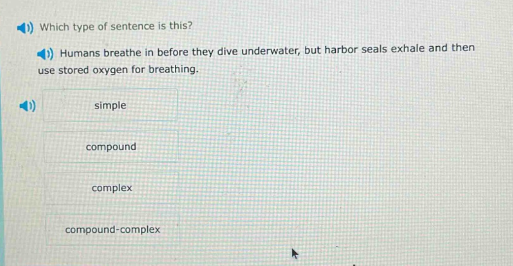 which type of sentence is this? humans breathe in before they dive underwater, but harbor seals exhale and then use stored oxygen for breathing. simple compound complex compound - complex