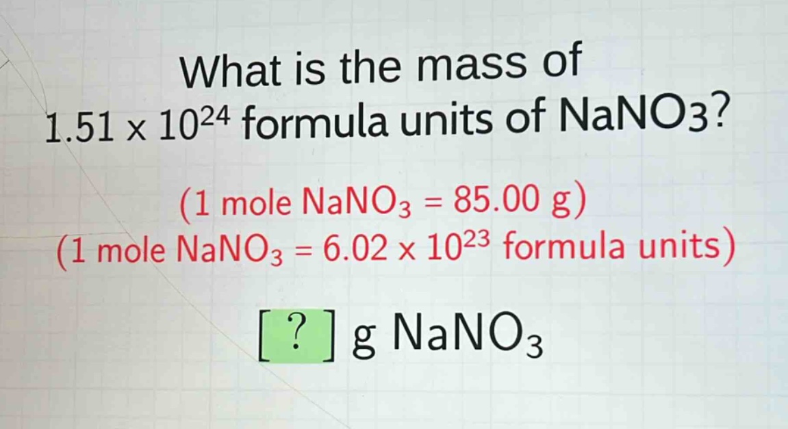 what is the mass of 1.51 x 10^24 formula units of nano3? (1 mole nano3 = 85.00 g) (1 mole nano3 = 6.02 x 10^23 formula units) ? g nano3