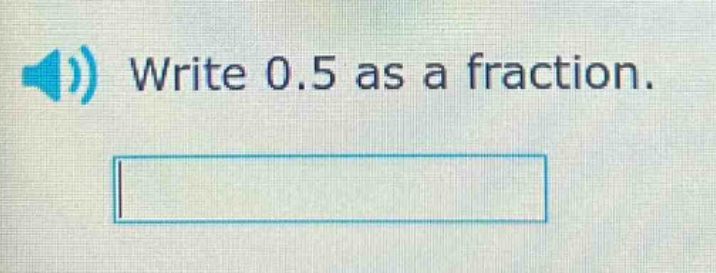 write 0.5 as a fraction.