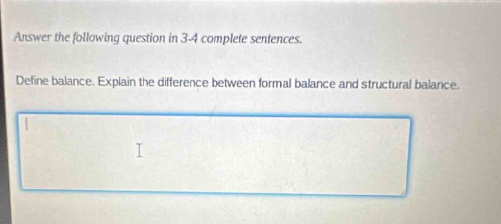 answer the following question in 3 - 4 complete sentences. define balance. explain the difference between formal balance and structural balance.