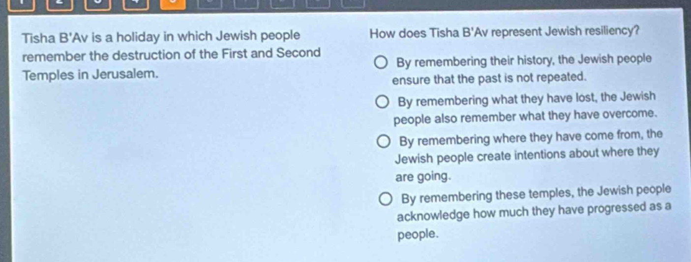 tisha bav is a holiday in which jewish people remember the destruction of the first and second temples in jerusalem. how does tisha bav represent jewish resiliency? by remembering their history, the jewish people ensure that the past is not repeated. by remembering what they have lost, the jewish people also remember what they have overcome. by remembering where they have come from, the jewish people create intentions about where they are going. by remembering these temples, the jewish people acknowledge how much they have progressed as a people.