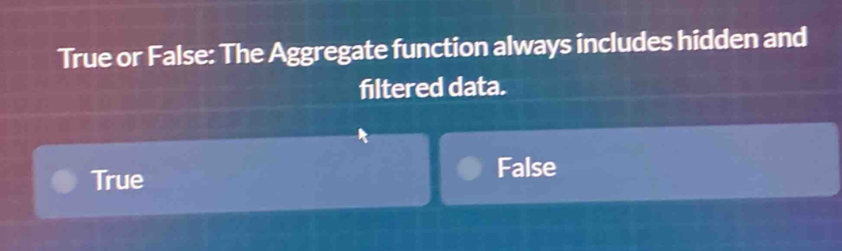 true or false: the aggregate function always includes hidden and filtered data. true false