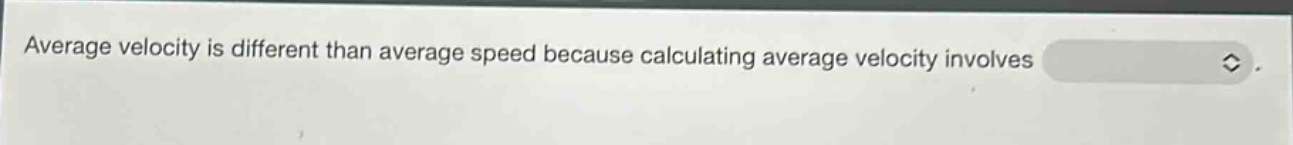 average velocity is different than average speed because calculating average velocity involves