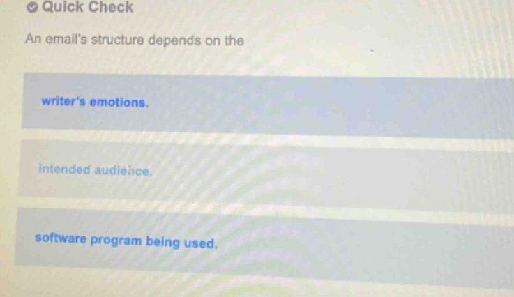 quick check an emails structure depends on the writers emotions. intended audience. software program being used.