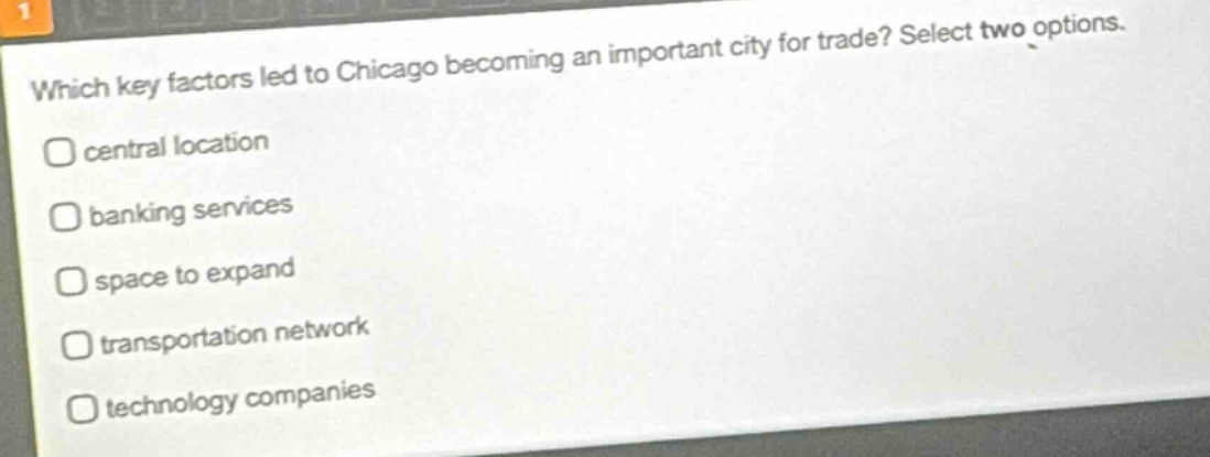 which key factors led to chicago becoming an important city for trade? select two options. central location banking services space to expand transportation network technology companies