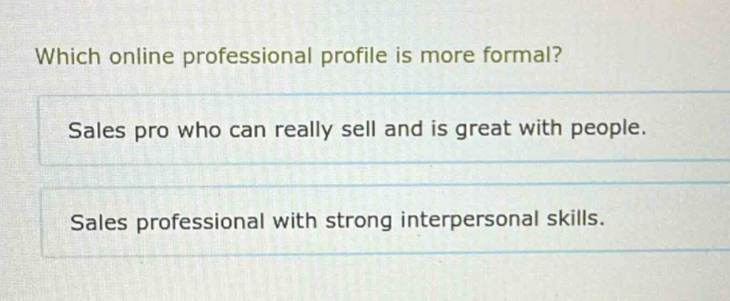 which online professional profile is more formal? sales pro who can really sell and is great with people. sales professional with strong interpersonal skills.