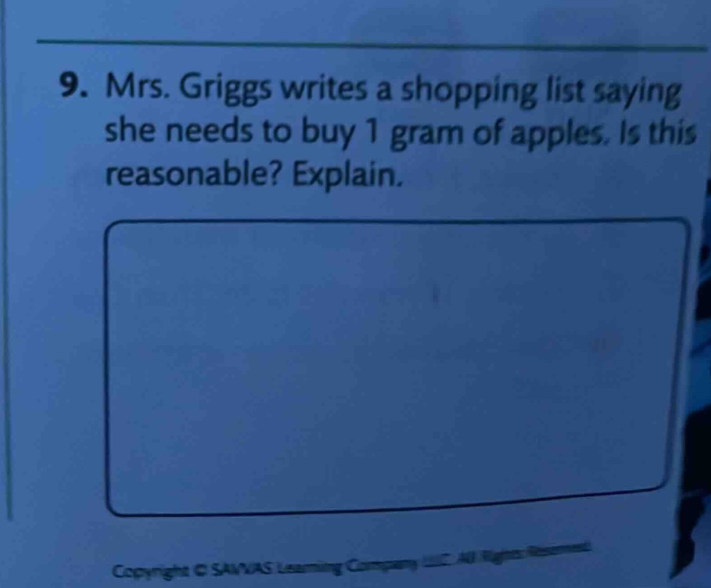 9. mrs. griggs writes a shopping list saying she needs to buy 1 gram of apples. is this reasonable? explain.