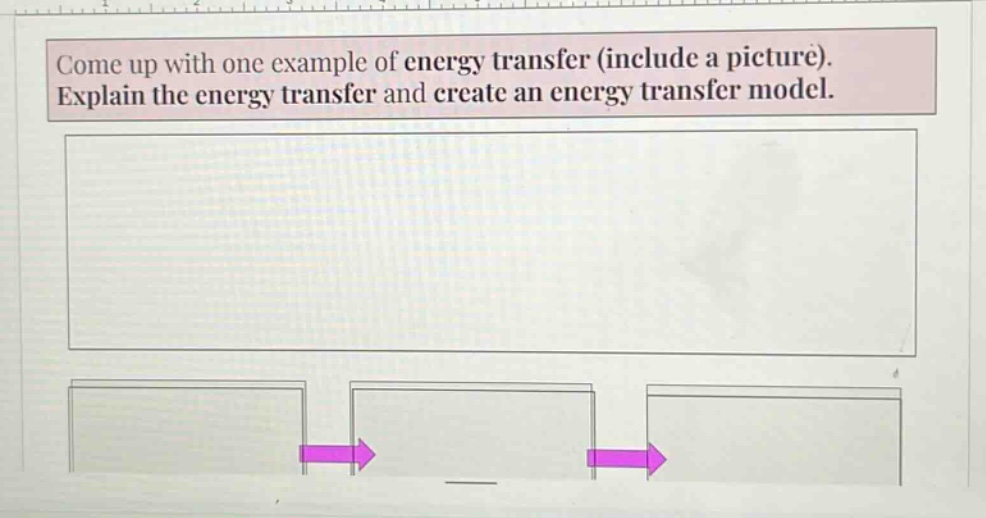come up with one example of energy transfer (include a picture). explain the energy transfer and create an energy transfer model.