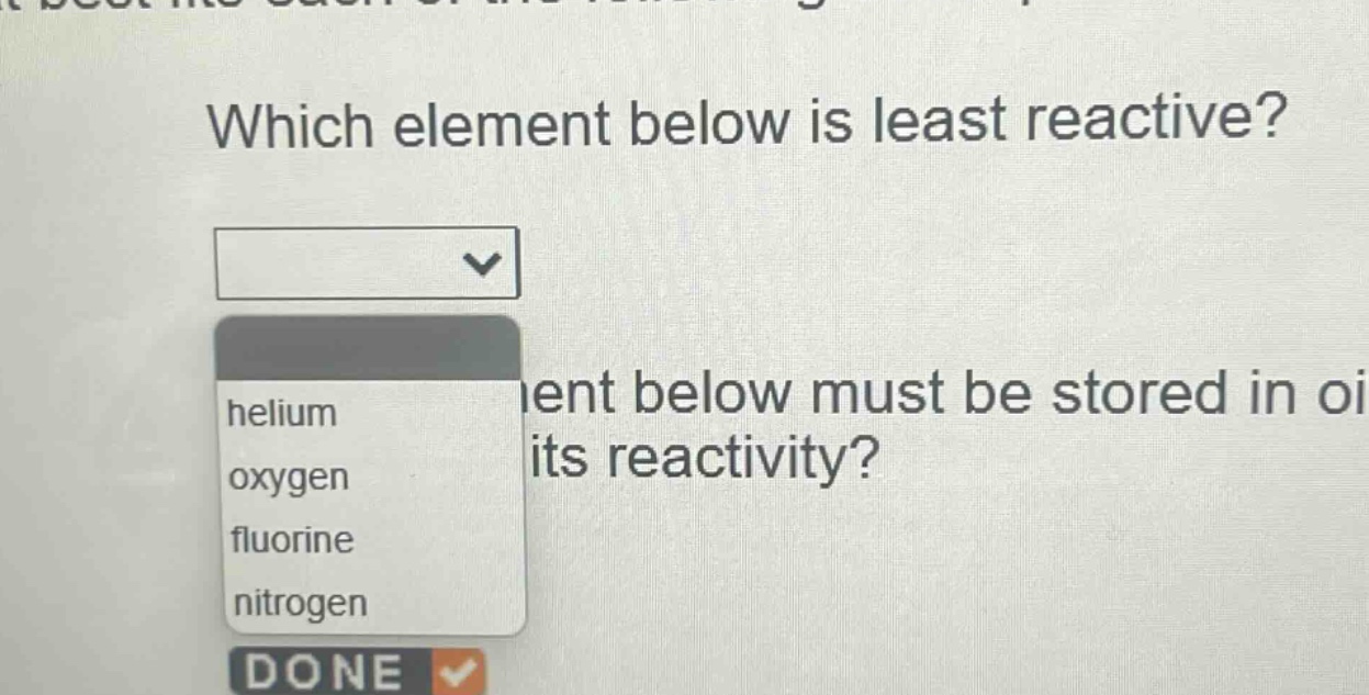 which element below is least reactive? helium oxygen fluorine nitrogen
