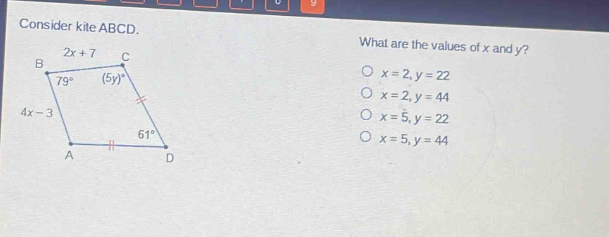 consider kite abcd. what are the values of x and y? o x = 2, y = 22 o x = 2, y = 44 o x = 5, y = 22 o x = 5, y = 44