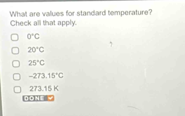 what are values for standard temperature? check all that apply. 0°c 20°c 25°c -273.15°c 273.15 k done