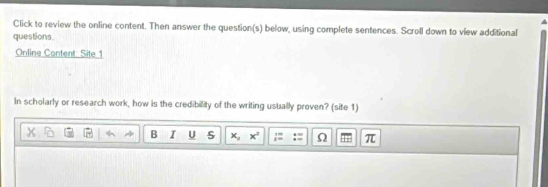 click to review the online content. then answer the question(s) below, using complete sentences. scroll down to view additional questions. online content: site 1 in scholarly or research work, how is the credibility of the writing usually proven? (site 1)
