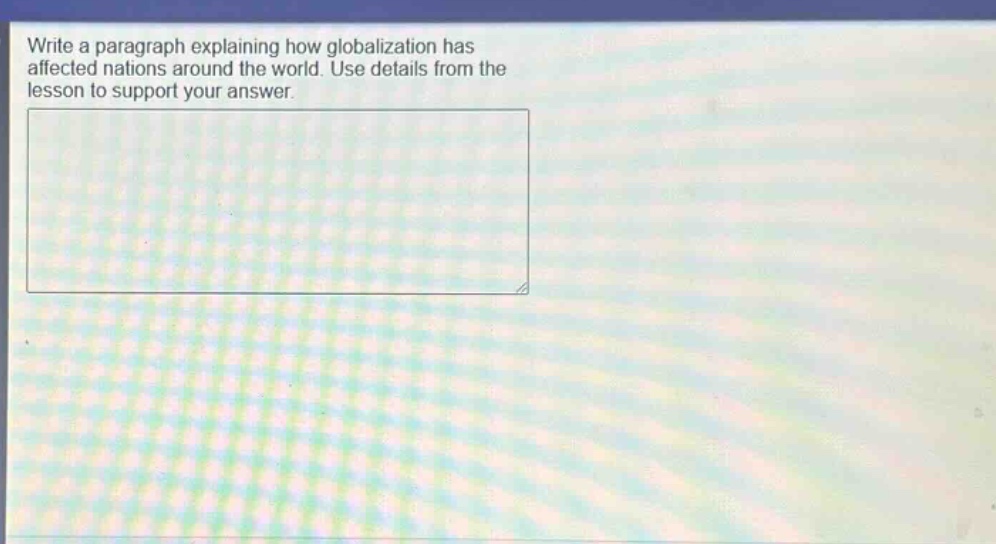 write a paragraph explaining how globalization has affected nations around the world. use details from the lesson to support your answer.