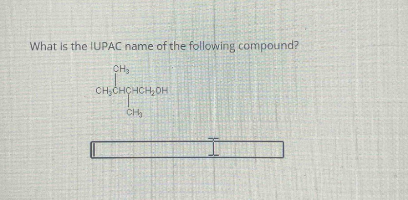 what is the iupac name of the following compound? ch3 ch3chchch2oh ch3
