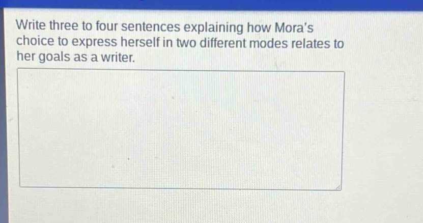 write three to four sentences explaining how moras choice to express herself in two different modes relates to her goals as a writer.