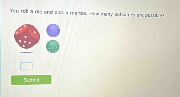 you roll a die and pick a marble. how many outcomes are possible?