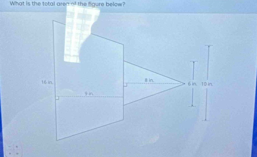 what is the total area of the figure below? 16 in. 9 in. 8 in. 6 in. 10 in.