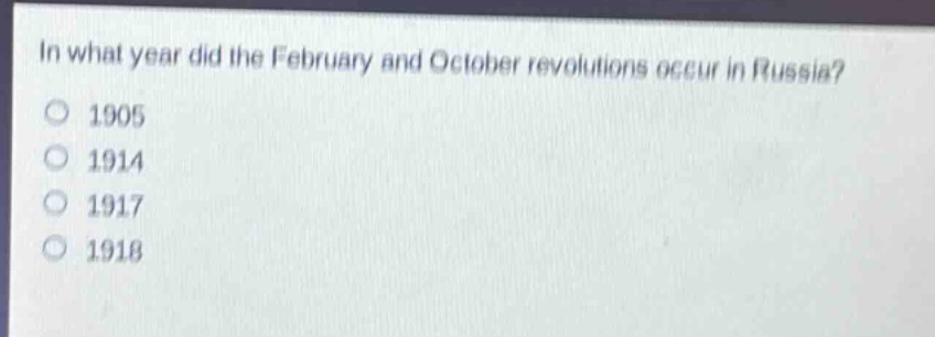 in what year did the february and october revolutions occur in russia?\n1905\n1914\n1917\n1918