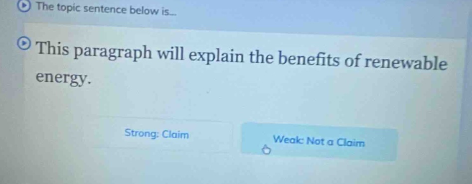 the topic sentence below is... this paragraph will explain the benefits of renewable energy. strong: claim weak: not a claim