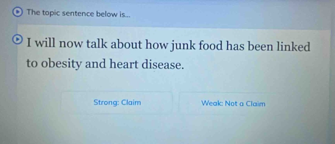 the topic sentence below is... i will now talk about how junk food has been linked to obesity and heart disease. strong: claim weak: not a claim