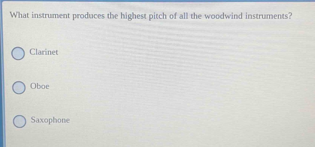what instrument produces the highest pitch of all the woodwind instruments? clarinet oboe saxophone
