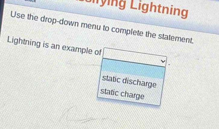 use the drop - down menu to complete the statement. lightning is an example of static discharge static charge