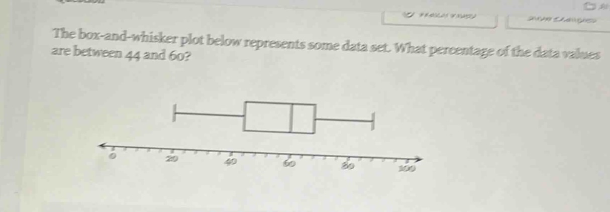 the box - and - whisker plot below represents some data set. what percentage of the data values are between 44 and 60?