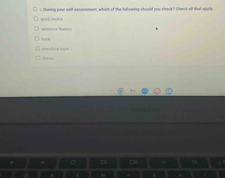 5. during your self - assessment, which of the following should you check? check all that apply. word choice sentence fluency hook introduce topic thesis