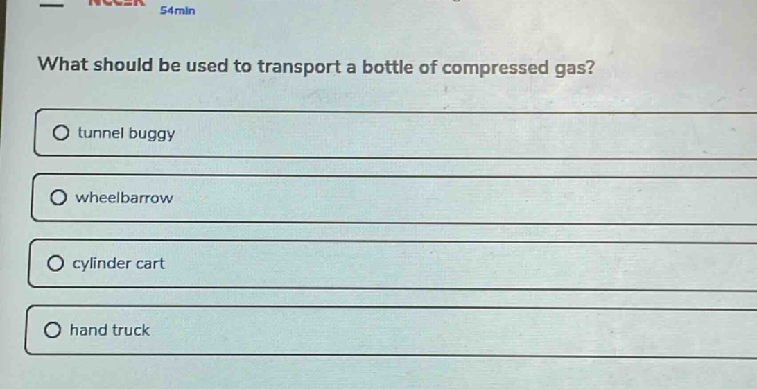 what should be used to transport a bottle of compressed gas?\no tunnel buggy\no wheelbarrow\no cylinder cart\no hand truck