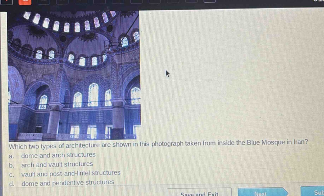 which two types of architecture are shown in this photograph taken from inside the blue mosque in iran? a. dome and arch structures b. arch and vault structures c. vault and post - and - lintel structures d. dome and pendentive structures