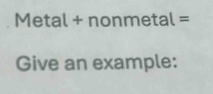 metal + nonmetal = give an example: