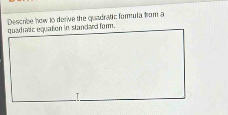 describe how to derive the quadratic formula from a quadratic equation in standard form.