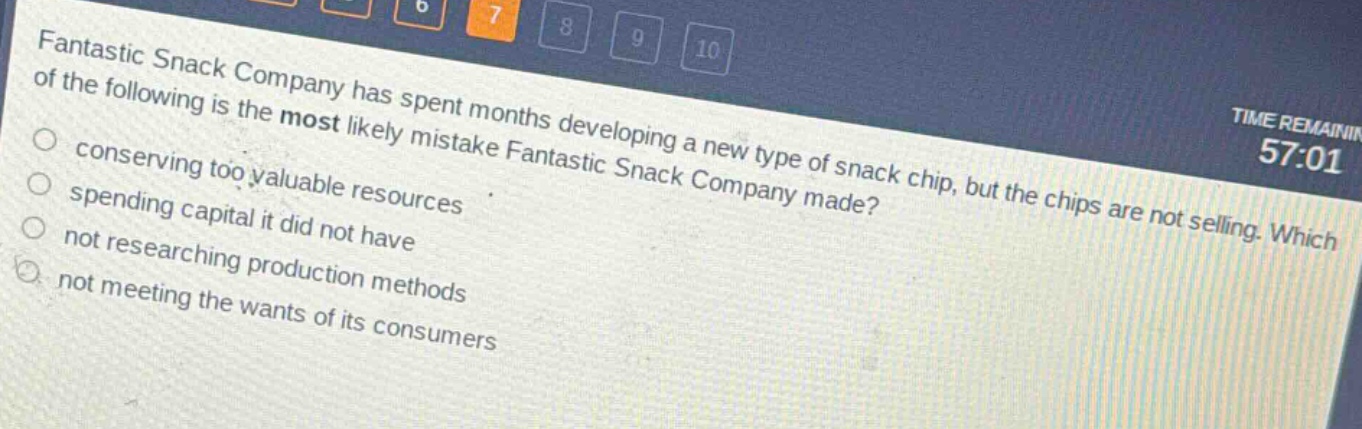 fantastic snack company has spent months developing a new type of snack chip, but the chips are not selling. which of the following is the most likely mistake fantastic snack company made? conserving too valuable resources spending capital it did not have not researching production methods not meeting the wants of its consumers