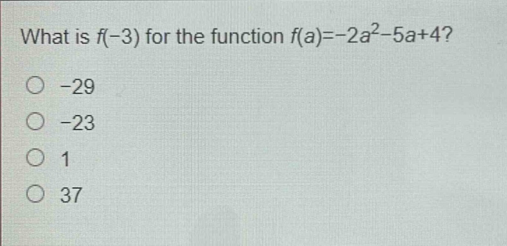 what is f(-3) for the function f(a)=-2a^2 - 5a + 4?\n-29\n-23\n1\n37