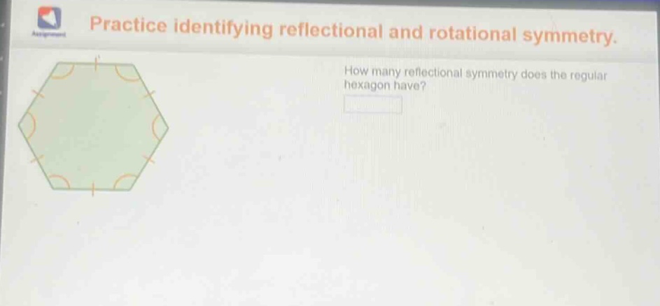 practice identifying reflectional and rotational symmetry. how many reflectional symmetry does the regular hexagon have?