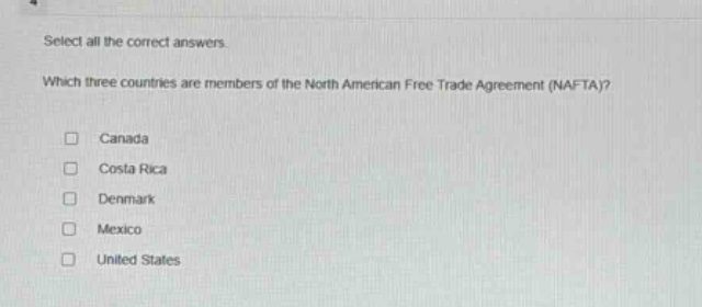select all the correct answers. which three countries are members of the north american free trade agreement (nafta)? canada costa rica denmark mexico united states