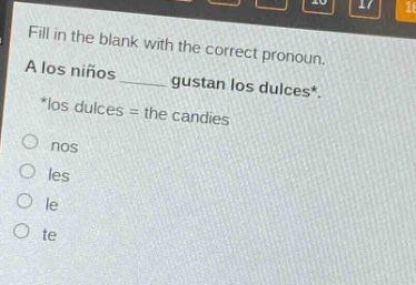 fill in the blank with the correct pronoun. a los niños ______ gustan los dulces*. *los dulces = the candies\no nos\no les\no le\no te