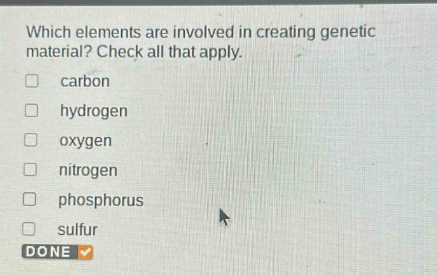 which elements are involved in creating genetic material? check all that apply. carbon hydrogen oxygen nitrogen phosphorus sulfur done