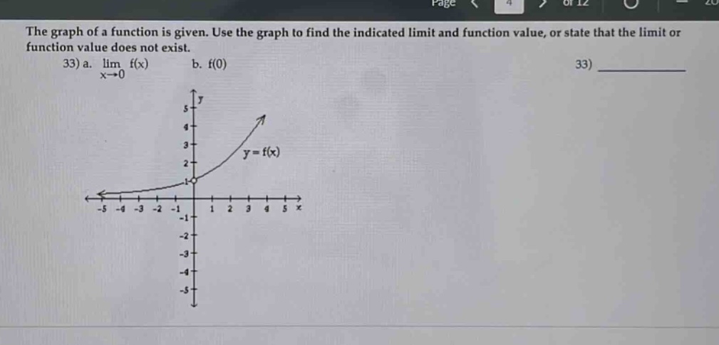the graph of a function is given. use the graph to find the indicated limit and function value, or state that the limit or function value does not exist. 33) a. lim f(x) b. f(0) x→0