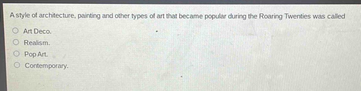 a style of architecture, painting and other types of art that became popular during the roaring twenties was called\no art deco.\no realism.\no pop art.\no contemporary.