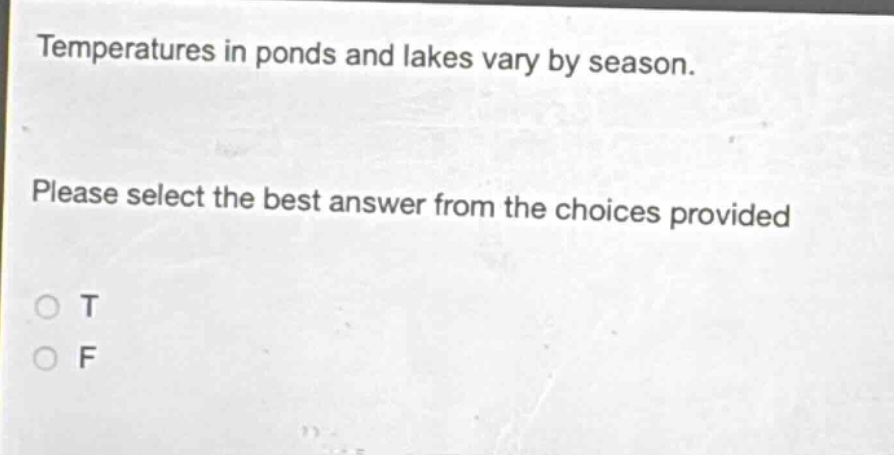 temperatures in ponds and lakes vary by season. please select the best answer from the choices provided o t o f