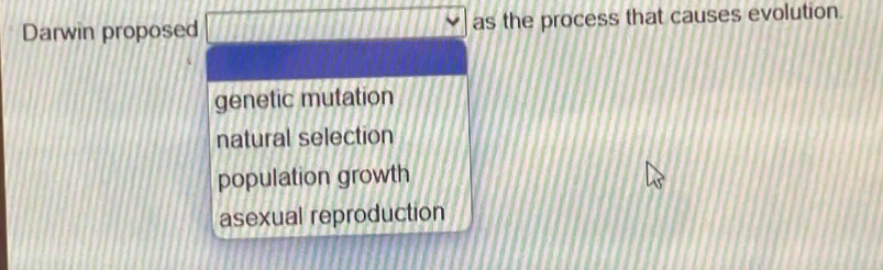 darwin proposed as the process that causes evolution. genetic mutation natural selection population growth asexual reproduction